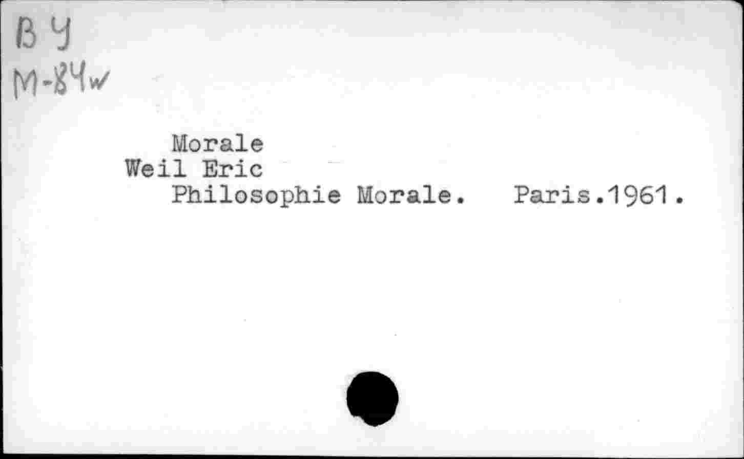 ﻿
Morale
Weil Eric
Philosophie Morale.
Paris.1961 .